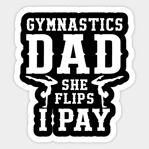 Gymnastics Dad She Flips I Pay Sticker by SimonL